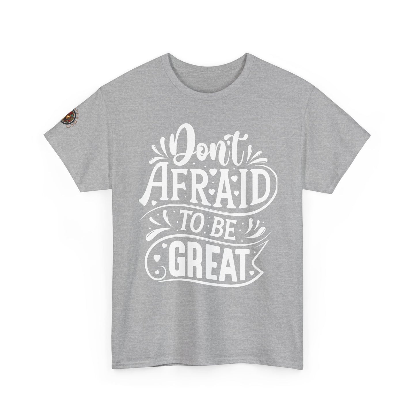 Don't Afraid to Be Great T-Shirt — Inspirational Graphic Tee with Empowering Back Art