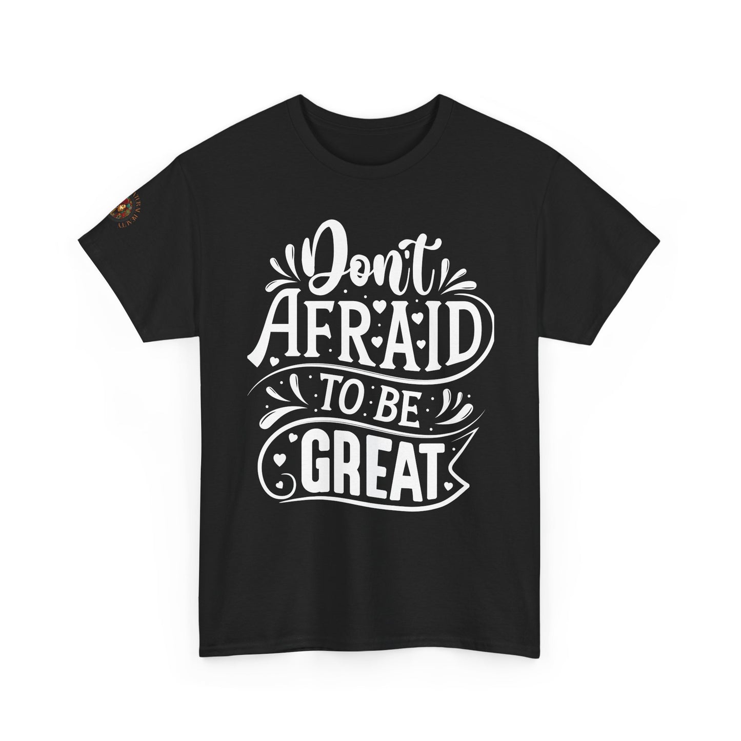 Don't Afraid to Be Great T-Shirt — Inspirational Graphic Tee with Empowering Back Art