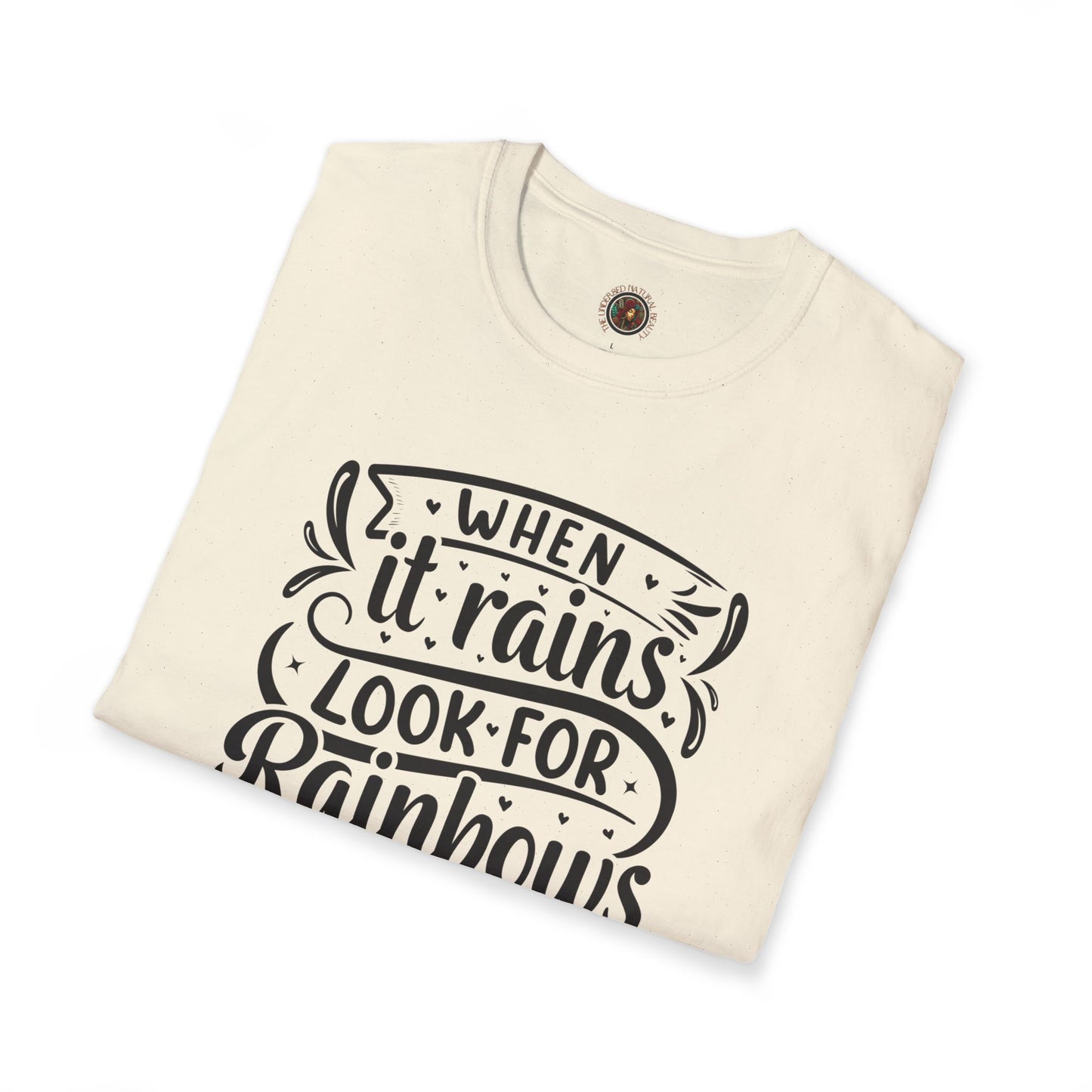 Inspirational Graphic T-Shirt — "When It Rains Look For Rainbows / The Undressed Natural Beauty"