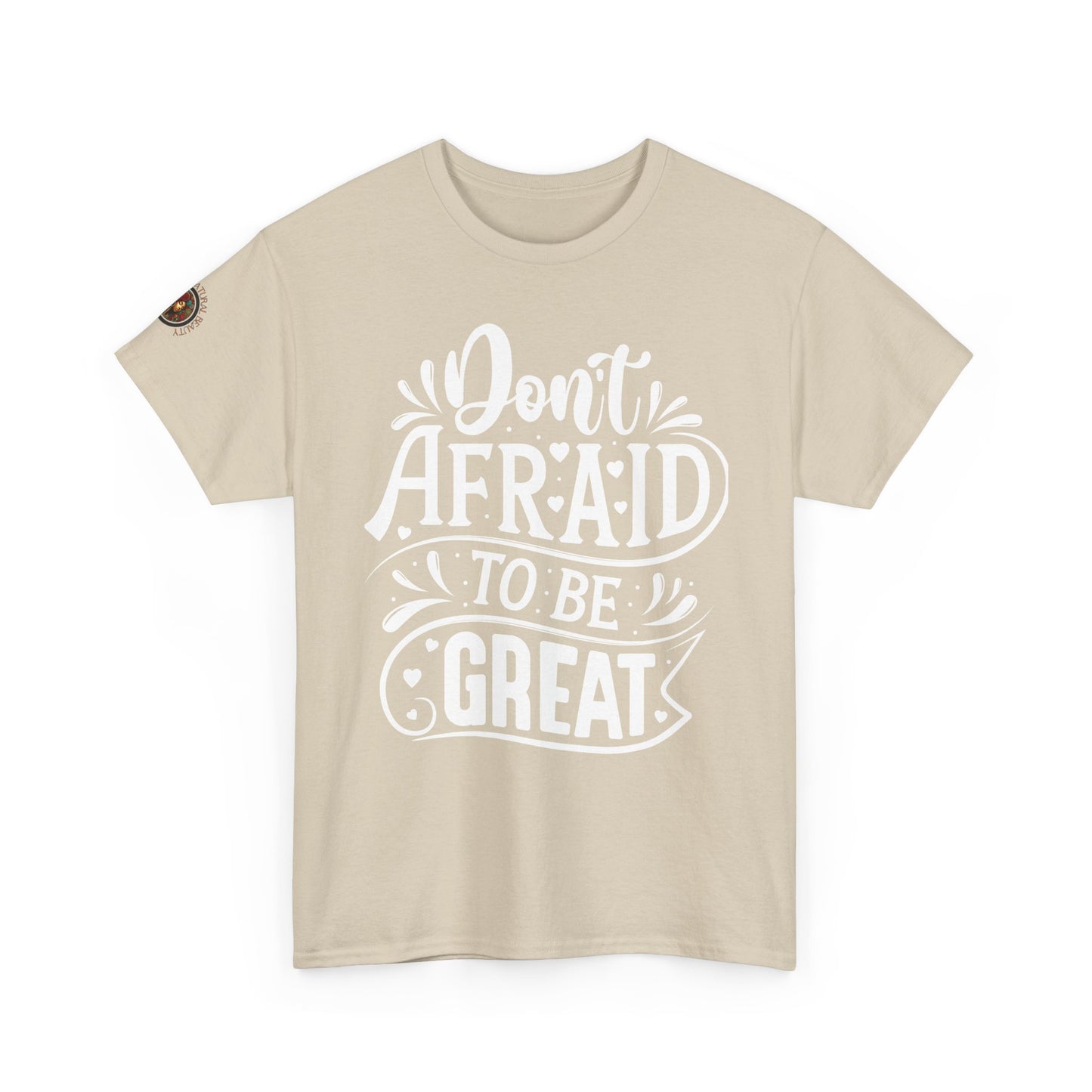 Don't Afraid to Be Great T-Shirt — Inspirational Graphic Tee with Empowering Back Art