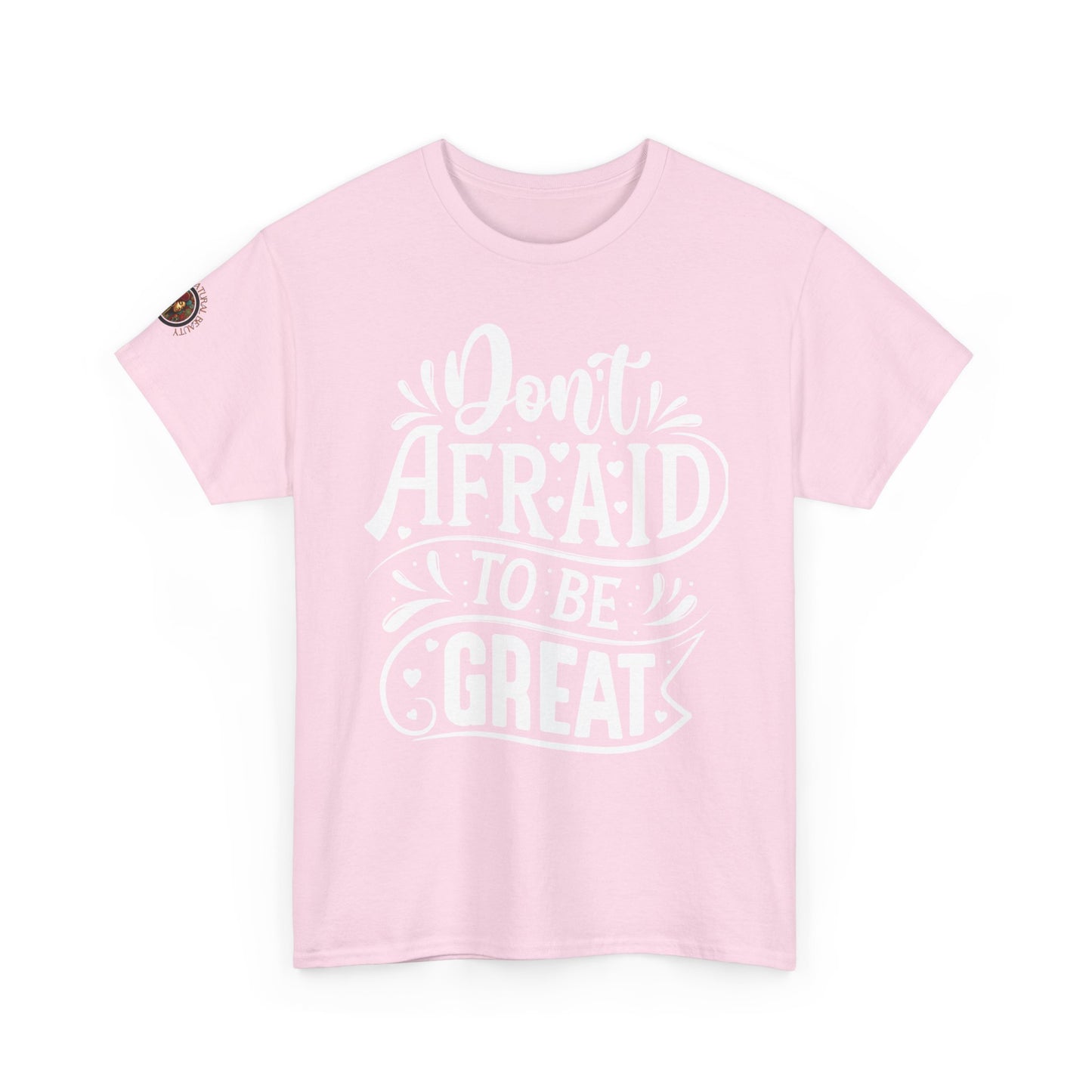 Don't Afraid to Be Great T-Shirt — Inspirational Graphic Tee with Empowering Back Art
