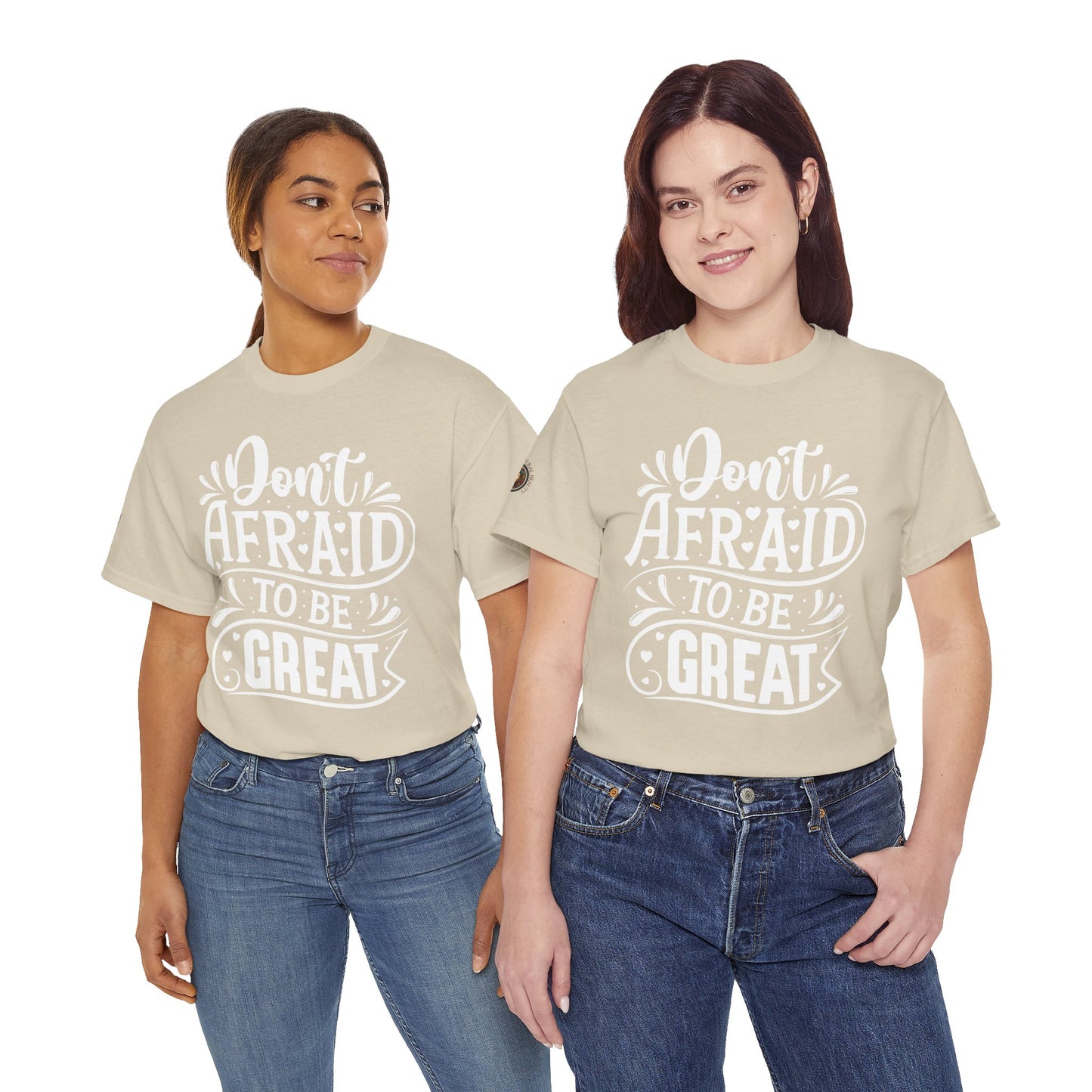 Don't Afraid to Be Great T-Shirt — Inspirational Graphic Tee with Empowering Back Art