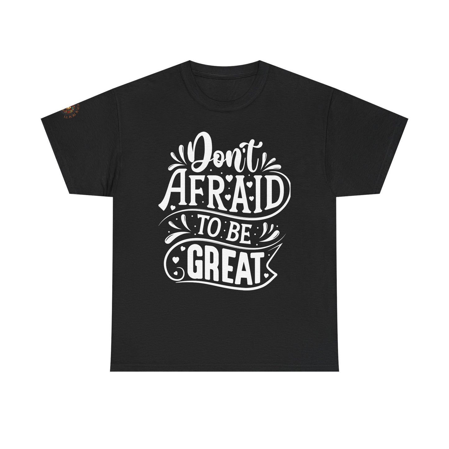 Don't Afraid to Be Great T-Shirt — Inspirational Graphic Tee with Empowering Back Art