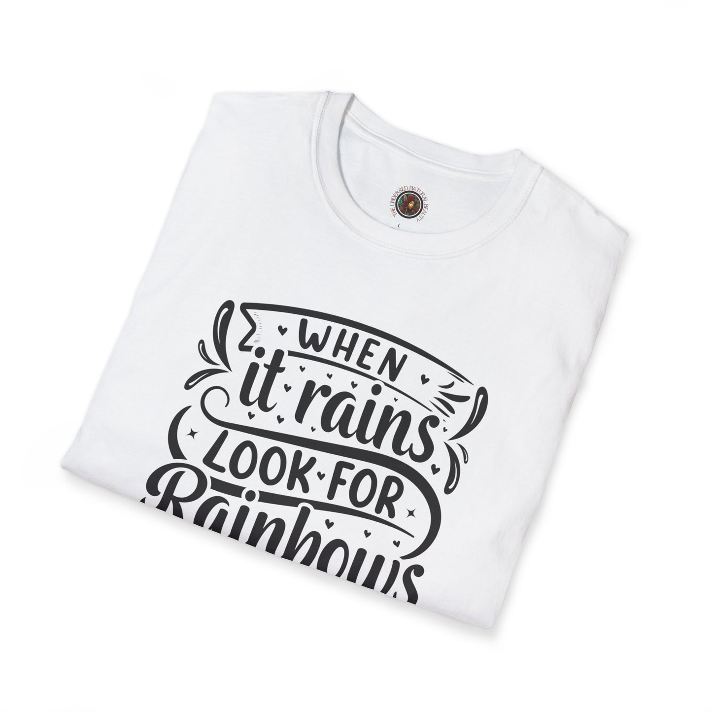 Inspirational Graphic T-Shirt — "When It Rains Look For Rainbows / The Undressed Natural Beauty"