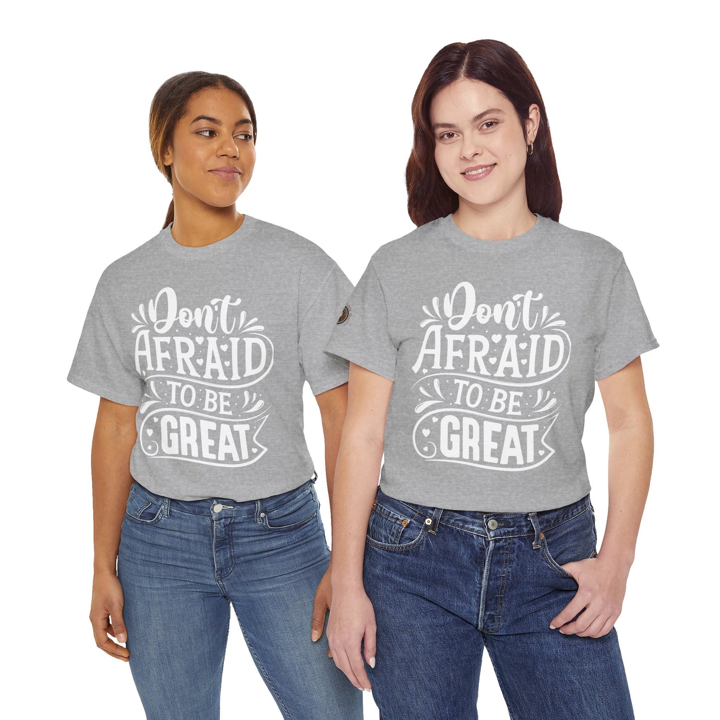 Don't Afraid to Be Great T-Shirt — Inspirational Graphic Tee with Empowering Back Art