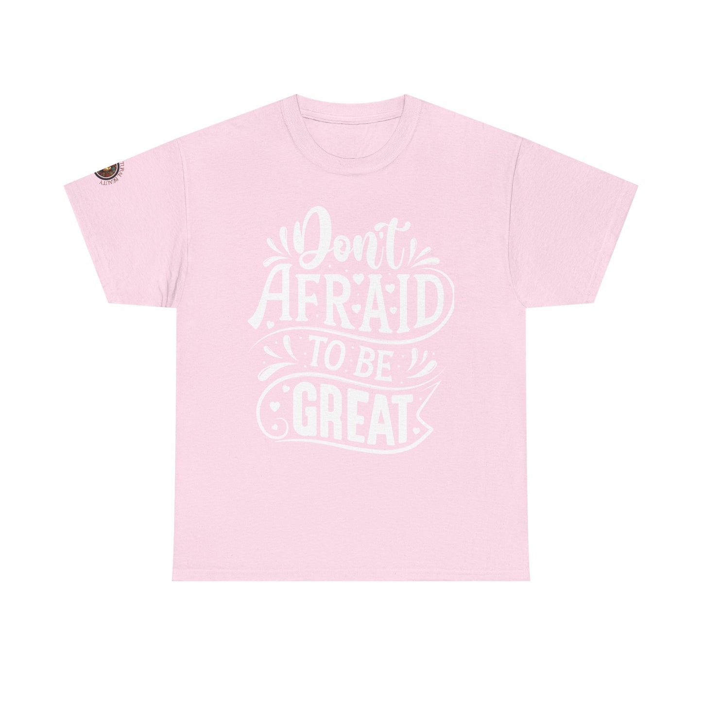 Don't Afraid to Be Great T-Shirt — Inspirational Graphic Tee with Empowering Back Art