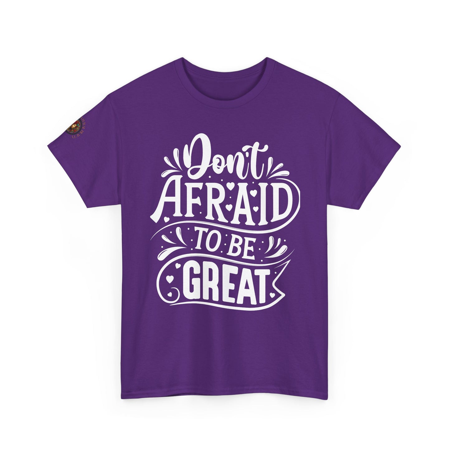 Don't Afraid to Be Great T-Shirt — Inspirational Graphic Tee with Empowering Back Art