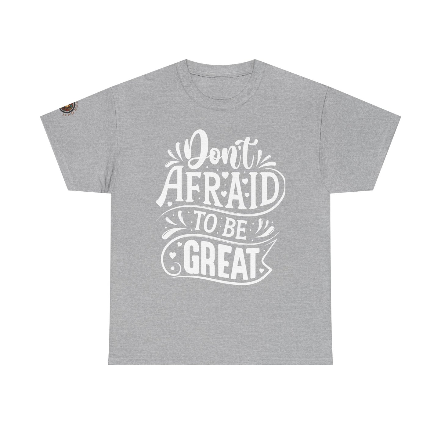 Don't Afraid to Be Great T-Shirt — Inspirational Graphic Tee with Empowering Back Art