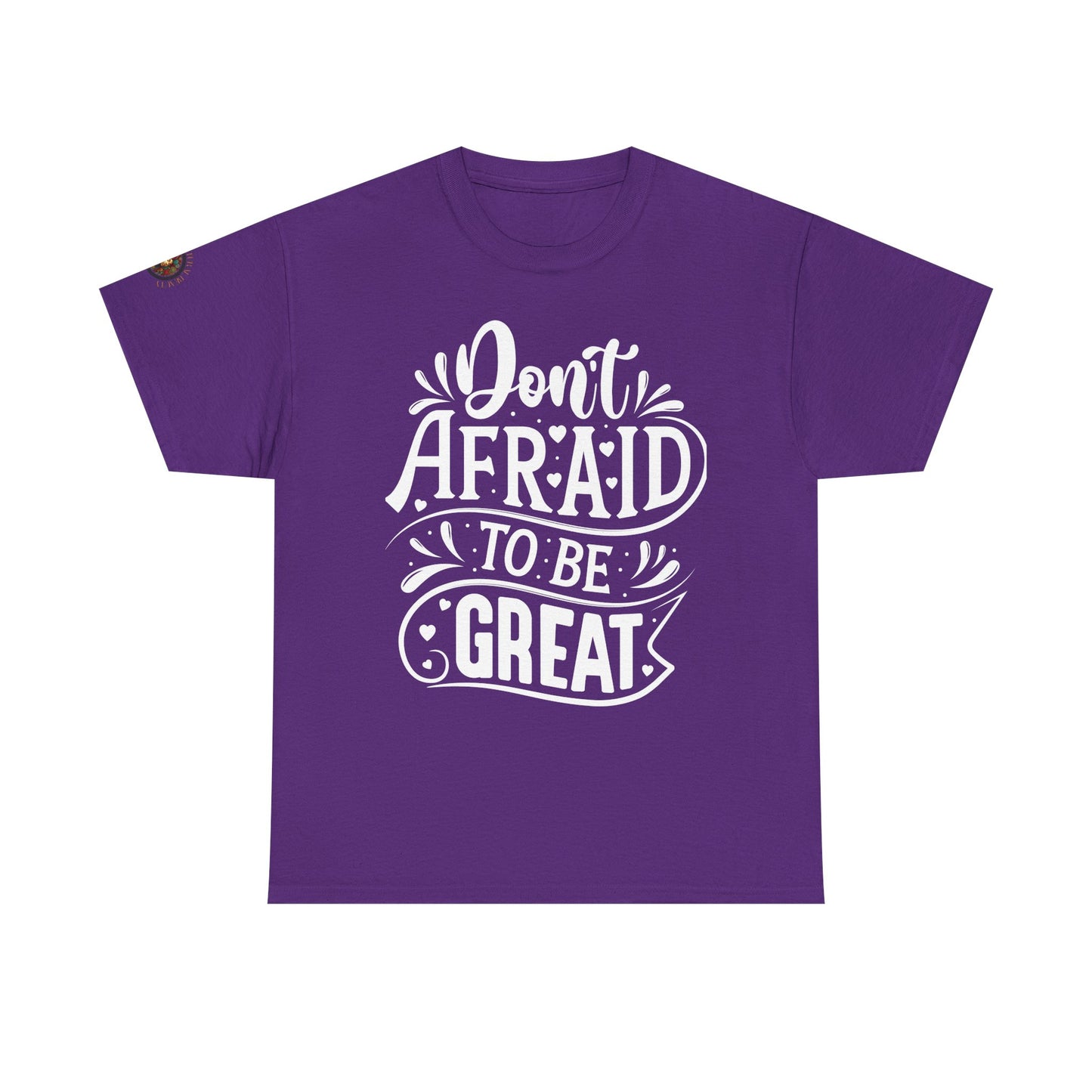 Don't Afraid to Be Great T-Shirt — Inspirational Graphic Tee with Empowering Back Art