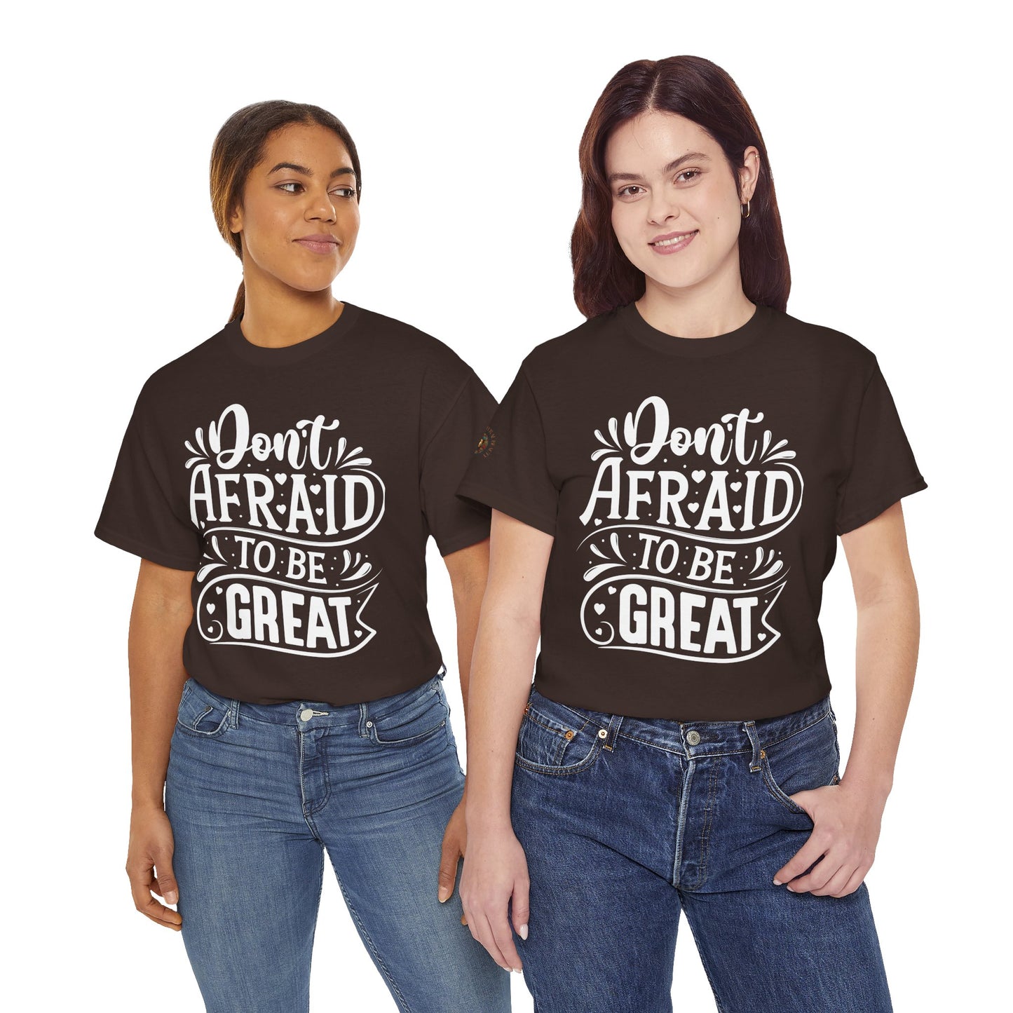 Don't Afraid to Be Great T-Shirt — Inspirational Graphic Tee with Empowering Back Art