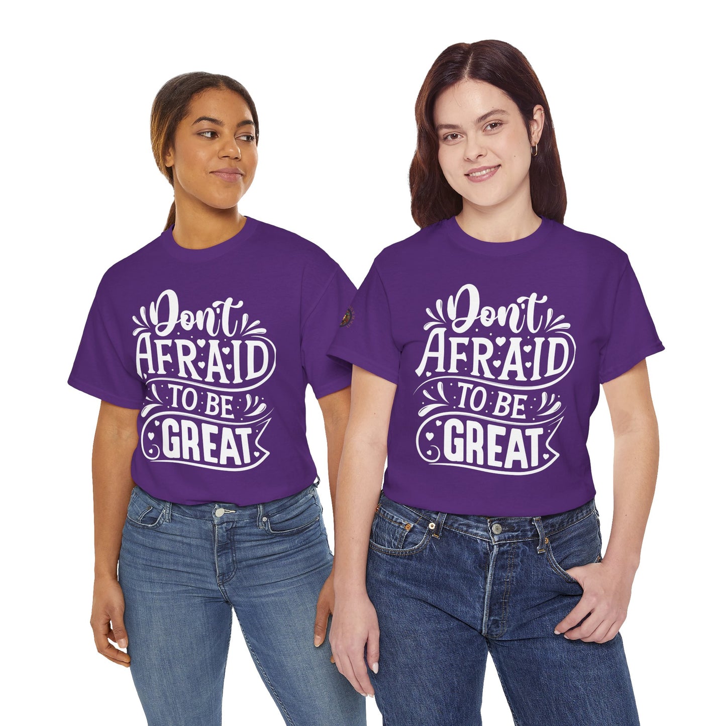 Don't Afraid to Be Great T-Shirt — Inspirational Graphic Tee with Empowering Back Art