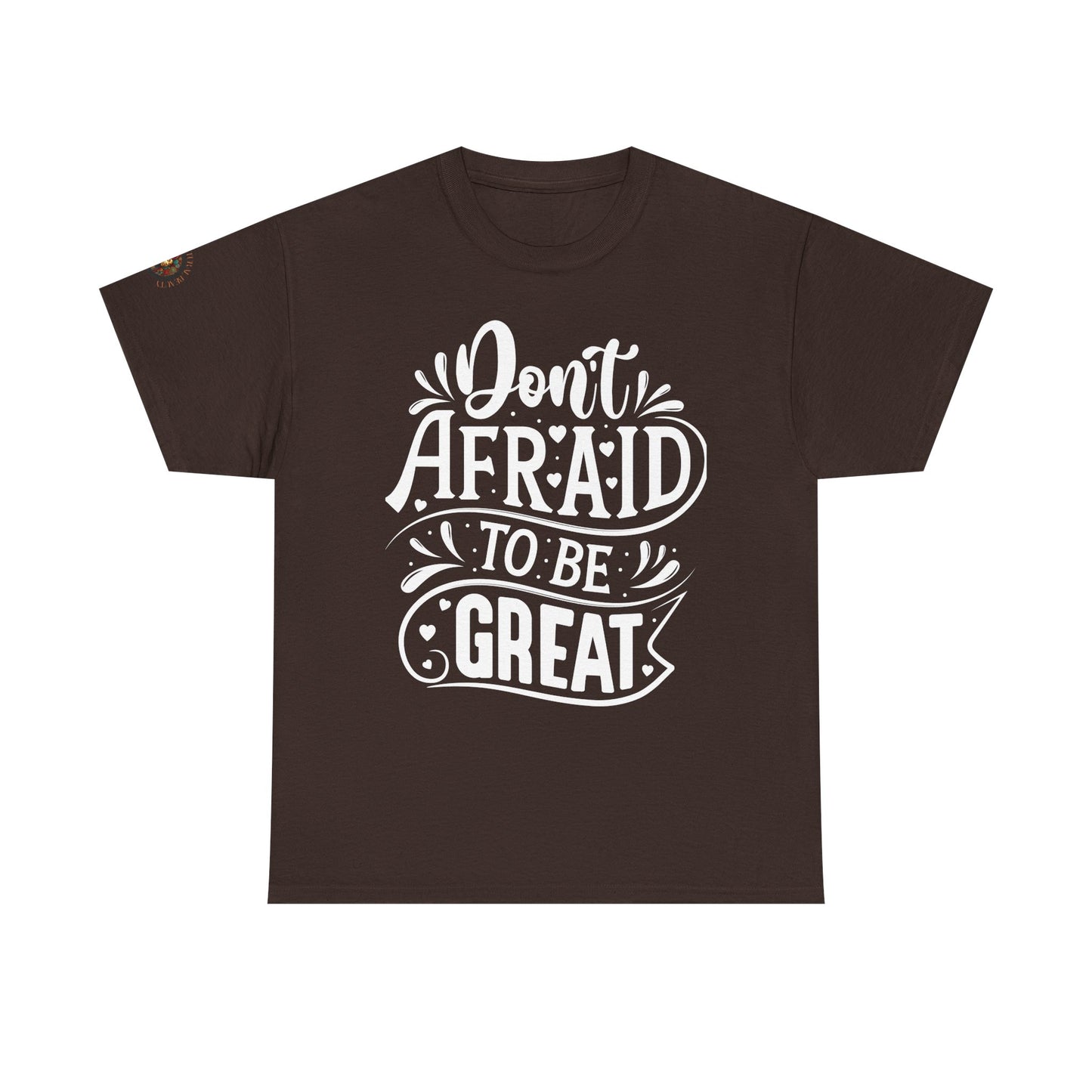 Don't Afraid to Be Great T-Shirt — Inspirational Graphic Tee with Empowering Back Art